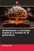 Desbloquear a inovação: Explorar o mundo da IA generativa