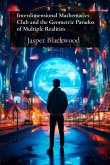 Interdimensional Mathematics Club and the Geometric Paradox of Multiple Realities Interdimensional Mathematics Club and the Geometric Paradox of Multiple Realities