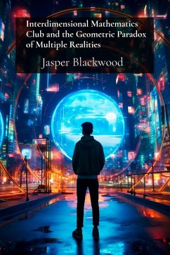 Interdimensional Mathematics Club and the Geometric Paradox of Multiple Realities - Blackwood, Jasper