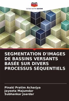 SEGMENTATION D'IMAGES DE BASSINS VERSANTS BASÉE SUR DIVERS PROCESSUS SÉQUENTIELS - Acharjya, Pinaki Pratim;Majumdar, Jayeeta;Joardar, Subhankar