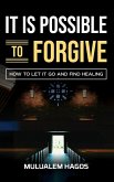 It Is Possible To Forgive It Is Possible To Forgive
