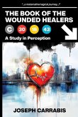 The Book of The Wounded Healers (A Study in Perception) The Book of The Wounded Healers (A Study in Perception)