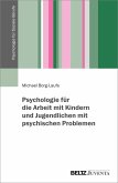 Psychologie für die Arbeit mit Kindern und Jugendlichen mit psychischen Problemen (eBook, ePUB)