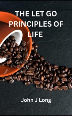 The Let Go Principles Of Life (eBook, ePUB) - Long, John J