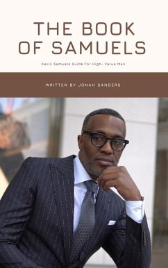The Book of Samuels:Kevin Samuels Guide For High- Value Men (eBook, ePUB) - Sanders, Jonah