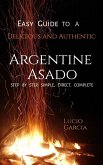 Easy Guide to a Delicious and Authentic ARGENTINE ASADO. Step by step, easy, complete, direct. (eBook, ePUB)