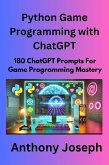 Python Game Programming with ChatGPT - 180 ChatGPT Prompts For Game Programming Mastery (Series 1) (eBook, ePUB)