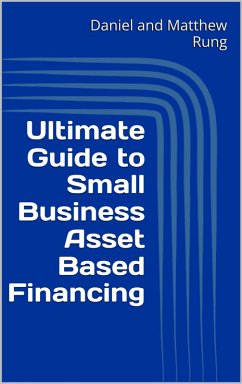 Ultimate Guide to Small Business Asset Based Financing (Ultimate Small Business Guide Book Series, #14) (eBook, ePUB) - Rung, Daniel and Matthew