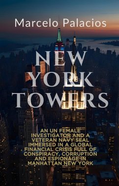 New York Towers: An UN female investigator and a veteran NAVY SEAL immersed in a global financial crisis full of conspiracy, corruption and espionage in Manhattan New York (eBook, ePUB) - Palacios, Marcelo