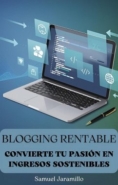 Blogging Rentable: Convierte tu Pasión en Ingresos Sostenibles (eBook, ePUB) - Jaramillo, Samuel