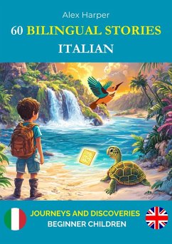 60 Bilingual Stories to Learn Italian : Journeys and Discoveries for Beginner Children (eBook, ePUB) - Harper, Alex