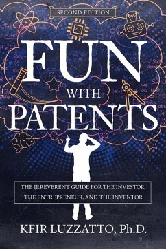 Fun with Patents: The Irreverent Guide for the Investor, the Entrepreneur, and the Inventor (Second Edition) (eBook, ePUB) - Luzzatto, Kfir