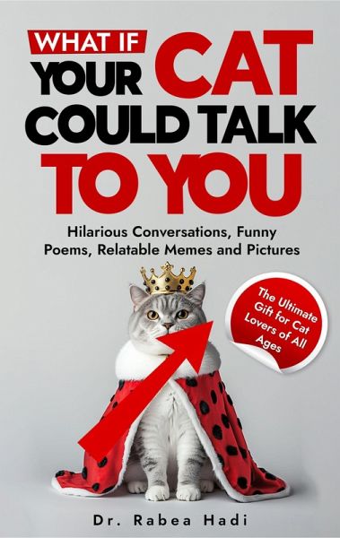 What If Your Cat Could Talk to You? Hilarious Conversations, Funny Poems, Relatable Memes and Pictures (The Ultimate Gift for Cat Lovers of All Ages) (eBook, ePUB) What If Your Cat Could Talk to You? Hilarious Conversations, Funny Poems, Relatable Memes and Pictures (The Ultimate Gift for Cat Lovers of All Ages) (eBook, ePUB)