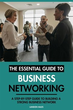 The Essential Guide to Business Networking: A Step-By-Step Guide to Building A Strong Business Network (eBook, ePUB) - Hales, Landon