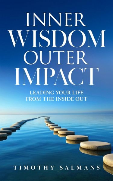 Inner Wisdom, Outer Impact: Leading Your Life from the Inside Out (eBook, ePUB) Inner Wisdom, Outer Impact: Leading Your Life from the Inside Out (eBook, ePUB)