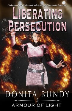 Liberating Persecution (Armour of Light Series, #5) (eBook, ePUB) - Bundy, Donita