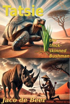 Tatsie, the thick skinned Bushman (Bushmen Stories, #5) (eBook, ePUB) - Erasmus, Louw; de Beer, Jaco