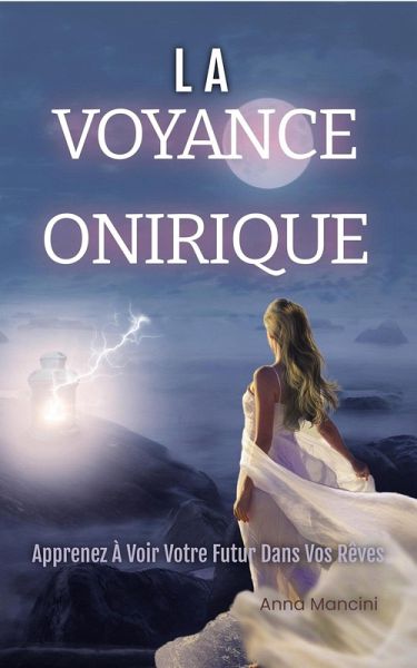 La Voyance Onirique, Apprenez à Voir Votre Futur Dans Vos Rêves (L'Art de Rêver, #5) (eBook, ePUB)