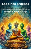 Las cinco pruebas: cómo vencer el deseo, la ira, la codicia, el apego y el ego (eBook, ePUB) Las cinco pruebas: cómo vencer el deseo, la ira, la codicia, el apego y el ego (eBook, ePUB)