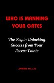 who is Manning Your Gates : the key to Unlocking Success From Your Access Points (eBook, ePUB)