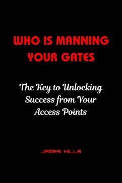 who is Manning Your Gates : the key to Unlocking Success From Your Access Points (eBook, ePUB) - Hills, James