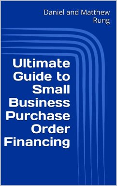 Ultimate Guide to Small Business Purchase Order Financing (Ultimate Small Business Guide Book Series, #16) (eBook, ePUB) - Rung, Daniel and Matthew