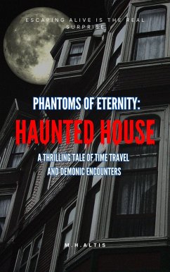 Cover Phantoms of Eternity: Haunted House - A Thrilling Tale of Time Travel and Demonic Encounters (eBook, ePUB)