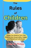 The Rules of Children: 7 Rules You Need to Turn Your Children into Responsible, Happy, and Disciplined Individuals (eBook, ePUB)