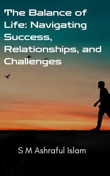 The Balance of Life: Navigating Success, Relationships, and Challenges (eBook, ePUB) The Balance of Life: Navigating Success, Relationships, and Challenges (eBook, ePUB)