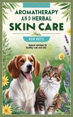 Aromatherapy and Herbal Skin Care for Pets: Natural Solutions for Healthy Coats and Skin (eBook, ePUB)