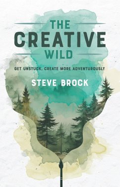 Cover The Creative Wild: Get Unstuck, Create More Adventurously (eBook, ePUB)