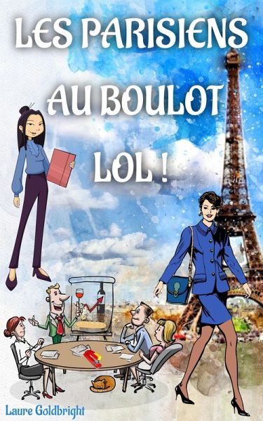 Les Parisiens Au Boulot, Lol ! (Laure Goldbright, #3) (eBook, ePUB)