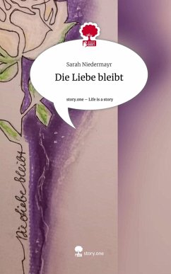 Die Liebe bleibt. Life is a Story - story.one - Niedermayr, Sarah