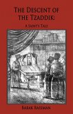 The Descent of the Tzaddik: A Saint's Tale (eBook, ePUB) The Descent of the Tzaddik: A Saint's Tale (eBook, ePUB)