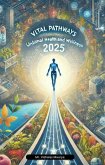 Vital Pathways: Unlocking Optimal Health and Wellness in 2025 (eBook, ePUB) Vital Pathways: Unlocking Optimal Health and Wellness in 2025 (eBook, ePUB)