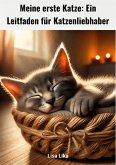 Meine erste Katze, Ein Leitfaden für Katzenliebhaber (eBook, ePUB) Meine erste Katze, Ein Leitfaden für Katzenliebhaber (eBook, ePUB)