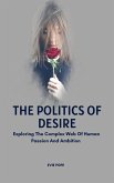 The Politics Of Desire; Exploring The Complex Web Of Human Passion And Ambition (eBook, ePUB)