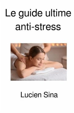 Le guide ultime anti-stress - Sina, Lucien