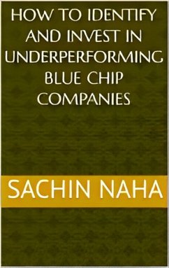How to Identify and Invest in Underperforming Blue Chip Companies (eBook, ePUB) - Naha, Sachin