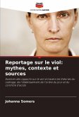 Reportage sur le viol: mythes, contexte et sources Reportage sur le viol: mythes, contexte et sources