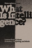 What Is Intelligence? What Is Intelligence?