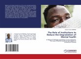 The Role of Institutions to Reduce the Degradation of Mental health The Role of Institutions to Reduce the Degradation of Mental health