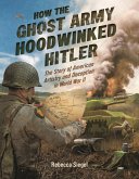 How the Ghost Army Hoodwinked Hitler How the Ghost Army Hoodwinked Hitler