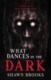 What Dances in the Dark