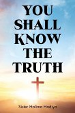 You Shall Know The Truth You Shall Know The Truth