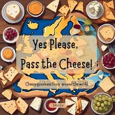 Yes Please, Pass the Cheese! Yes Please, Pass the Cheese!