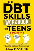 The DBT Skills Workbook For Teens (3 in 1) The DBT Skills Workbook For Teens (3 in 1)