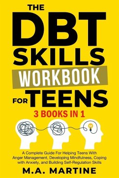 The DBT Skills Workbook For Teens (3 in 1) - Martine, M. A.
