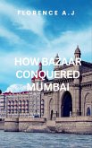HOW BAZAAR CONQUERED MUMBAI HOW BAZAAR CONQUERED MUMBAI