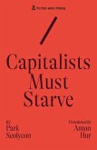 Capitalists Must Starve Capitalists Must Starve